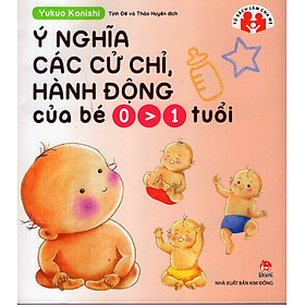 Ý Nghĩa Các Cử Chỉ, Hành Động Của Bé 0 - 1 Tuổi