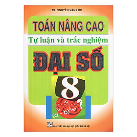 Toán Nâng Cao Tự Luận Và Trắc Nghiệm Đại Số 8