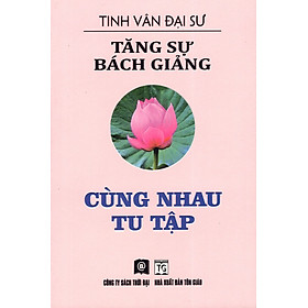 Download sách Tăng Sự Bách Giảng - Cùng Nhau Tu Tập