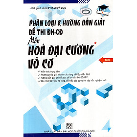 Phân Loại & Hướng Dẫn Giải Đề Thi Đại Học - Cao Đẳng Môn Hóa - Phần Vô Cơ (Tập 1)