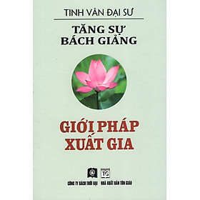 Sách Tăng Sự Bách Giảng - Giới Pháp Xuất Gia
