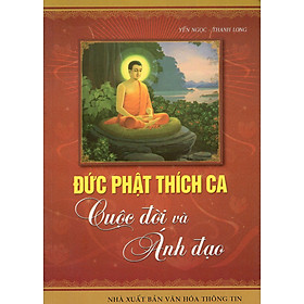 Đức Phật Thích Ca - Cuộc Đời Và Ánh Đạo