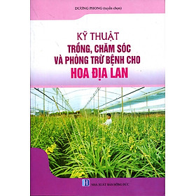 Download sách Kỹ Thuật Trồng, Chăm Sóc Và Trừ Bệnh Cho Hoa Địa Lan