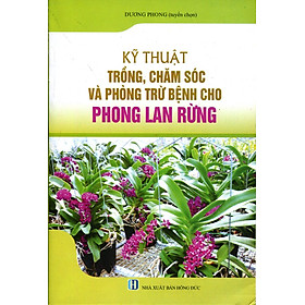 Download sách Kỹ Thuật Trồng, Chăm Sóc Và Trừ Bệnh Cho Phong Lan Rừng