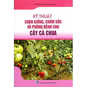 Download sách Kỹ Thuật Trồng, Chăm Sóc Và Trừ Bệnh Cho Cây Cà Chua