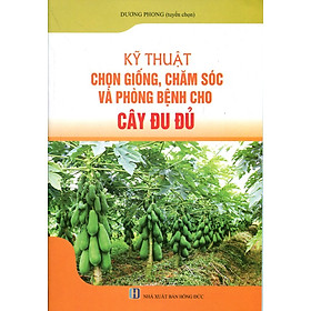 Download sách Kỹ Thuật Trồng, Chăm Sóc Và Trừ Bệnh Cho Cây Đu Đủ