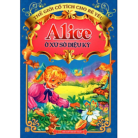 Download sách Thế Giới Cổ Tích Cho Bé Yêu - Alice Ở Xứ Sở Diệu Kỳ