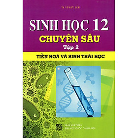 Download sách Sinh Học Lớp 12 Chuyên Sâu (Tập 2 - Tiến Hóa Và Sinh Thái Học)