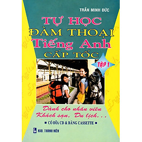 Tự Học Đàm Thoại Tiếng Anh Cấp Tốc - Dành Cho Nhân Viên Khách Sạn, Du Lịch (Tập 1)