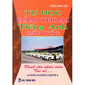 Tự Học Đàm Thoại Tiếng Anh Cấp Tốc - Dành Cho Nhân Viên Tài Xế