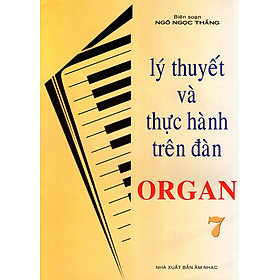 Download sách Lý Thuyết Và Thực Hành Trên Đàn Organ (Tập 7)
