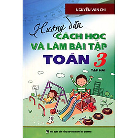 Hướng Dẫn Cách Học Và Làm Bài Tập Toán Lớp 3 - Tập 2 (Tái Bản 2016)