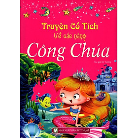 Truyện Cổ Tích Về Các Nàng Công Chúa (Bìa Cứng) (Tái Bản 2015)