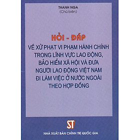 [Download Sách] Hỏi - Đáp Về Xử Phạt Vi Phạm Hành Chính Trong Lĩnh Vực Lao Động, Bảo Hiểm Xã Hội 