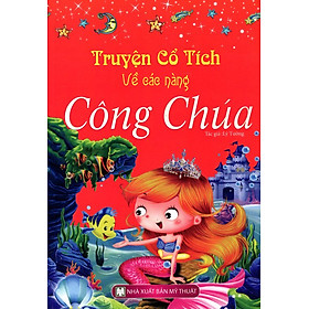 Truyện Cổ Tích Về Các Nàng Công Chúa (Bìa Mềm) (Tái Bản 2015)