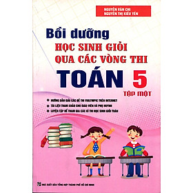 Bồi Dưỡng Học Sinh giỏi Qua Các Vòng Thi Toán Lớp 5 - Tập 1