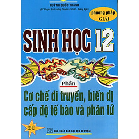 Ảnh bìa Phương Pháp Giải Sinh 12 - Cơ Chế Di Truyền, Biến Dị Cấp Độ Tế Bào Và Phân Tử