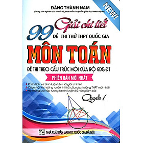 Giải Chi Tiết 99 Đề Thi Thử Quốc Gia Môn Toán (Quyển 1)