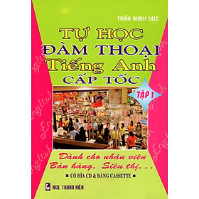 Download sách Tự Học Đàm Thoại Tiếng Anh Cấp Tốc - Dành Cho Nhân Viên Bán Hàng, Siêu Thị (Tập 1)