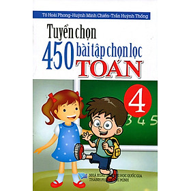 Nơi bán Tuyển Chọn 450 Bài Tập Chọn Lọc Toán Lớp 4 - Giá Từ -1đ