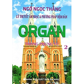 Nơi bán Lý Thuyết Âm Nhạc & Phương Pháp Đệm Đàn Organ Trong Phụng Vụ (Tập 2) - Giá Từ -1đ