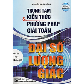 Download sách Trọng Tâm Kiến Thức & Phương Pháp Giải Toán Đại Số Lượng Giác