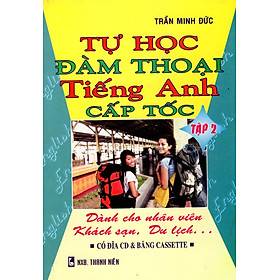 Tự Học Đàm Thoại Tiếng Anh Cấp Tốc - Dành Cho Nhân Viên Khách Sạn, Du Lịch (Tập 2)