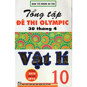 Nơi bán Tổng Tập Đề Thi Olympic 30/4 Vật Lí 10 - Giá Từ -1đ