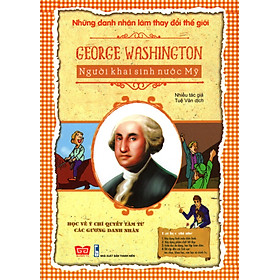 Những Danh Nhân Làm Thay Đổi Thế Giới - George Washington Người Khai Sinh Nước Mỹ