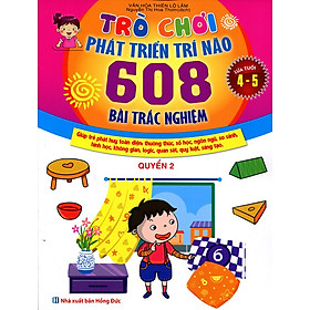 Trò Chơi Phát Triển Trí Não: 608 Bài Trắc Nghiệm (Dành Cho Trẻ Từ 4 - 5 Tuổi) - Quyển 2