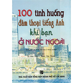 100 Tình Huống Đàm Thoại Tiếng Anh Khi Bạn Ở Nước Ngoài 