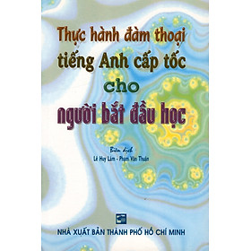 Thực Hành Đàm Thoại Tiếng Anh Cấp Tốc Cho Người Bắt Đầu Học