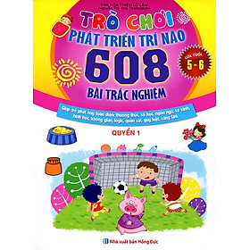 Trò Chơi Phát Triển Trí Não (608 Bài Trắc Nghiệm - Dành Cho Trẻ Từ 5 - 6 Tuổi) (Quyển 1)