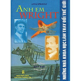 Những Nhà Khoa Học Làm Thay Đổi Thế Giới - Anh Em Wright - Máy Bay