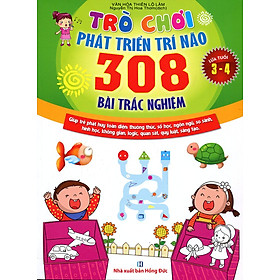 Trò Chơi Phát Triển Trí Não: 308 Bài Trắc Nghiệm (Dành Cho Trẻ Từ 3 - 4)