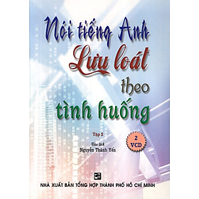 Nói Tiếng Anh Lưu Loát Theo Tình Huống (Tập 2) - Kèm 2 CD