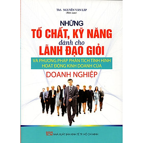 Những Tố Chất, Kỹ Năng Dành Cho Lãnh Đạo Giỏi Và Phương Pháp Phân Tích Tình Hình Hoạt Động Kinh Doanh Của DN