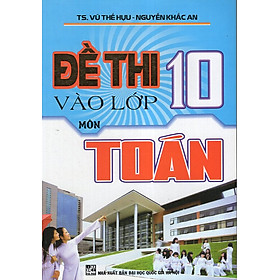 Đề Thi Vào Lớp 10 Môn Toán