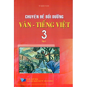 Download sách Chuyên Đề Bồi Dưỡng Văn - Tiếng Việt Lớp 3 (Tập 1)