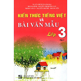 Kiến Thức Tiếng Việt Và Bài Văn Mẫu Lớp 3 (Tập 1)