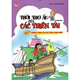 Thời Thơ Ấu Của Các Thiên Tài: Tập 3 - Những Thiên Tài Yêu Thích Thám  Hiểm