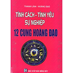 Nơi bán Tính Cách - Tình Yêu - Sự Nghiệp 12 Cung Hoàng Đạo - Giá Từ -1đ