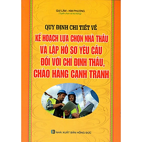 Nơi bán Quy Định Chi Tiết Về Kế Hoạch Lựa Chọn Nhà Thầu Và Lập Hồ Sơ Yêu Cầu Đối Với Chỉ Định Thầu, Chào Hàng Cạnh Tranh - Giá Từ -1đ