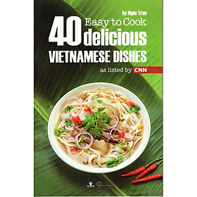 Easy To Cook - 40 Delicious Vietnamese Dishes