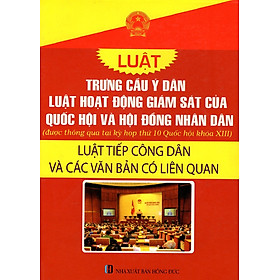 Luật Trưng Cầu Ý Dân - Luật Hoạt Động Giám Sát Của Quốc Hội Và Hội Động Nhân Dân - Luật Tiếp Công Dân Và Các Văn Bản Có Liên Quan