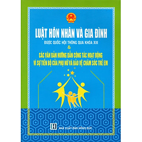 Nơi bán Luật Hôn Nhân Và Gia Đình (Được Quốc Hội Thông Qua Khóa XIII) & Các Văn Bản Hướng Dẫn Công Tác Hoạt Động Vì Sự Tiến Bộ Của Phụ Nữ Và Bảo Vệ Chăm Sóc Trẻ Em - Giá Từ -1đ