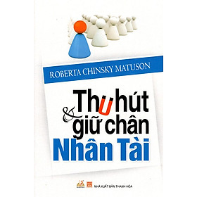 Download sách Thu Hút Và Giữ Chân Nhân Tài