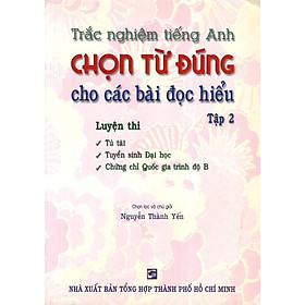 Download sách Trắc Nghiệm Tiếng Anh: Chọn Từ Đúng Cho Các Bài Đọc Hiểu (Tập 2)