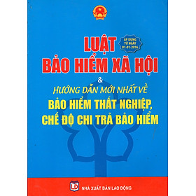 Luật Bảo Hiểm Xã Hội & Hướng Dẫn Mới Nhất Về Bảo Hiểm Thất Nghiệp, Chế Độ Chi Trả Bảo Hiểm (Áp Dụng Từ Ngày 01-01-2016)