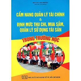 Cẩm Nang Quản Lý Tài Chính & Định Mức Thu Chi, Mua Sắm, Quản Lý Sử Dụng Tài Sản Trong Trường Học